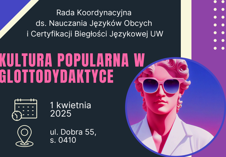 Zaproszenie dla wykładowców UW zajmujących się kształceniem językowym na warsztaty dotyczące wykorzystania elementów kultury popularnej w glottodydaktyce organizowane przez Radę Koordynacyjną UW ds. Nauczania Języków Obcych i Certyfikacji Biegłości Językowej